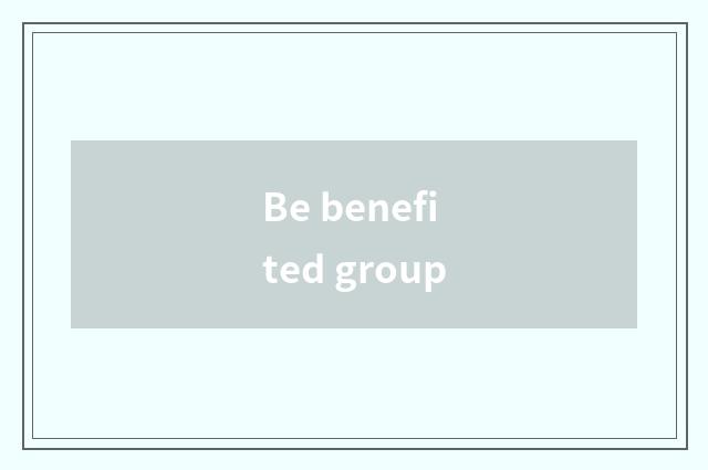 Be benefited group