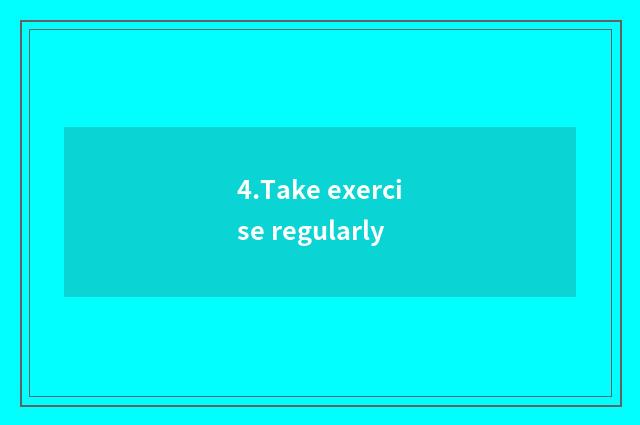 4.Take exercise regularly