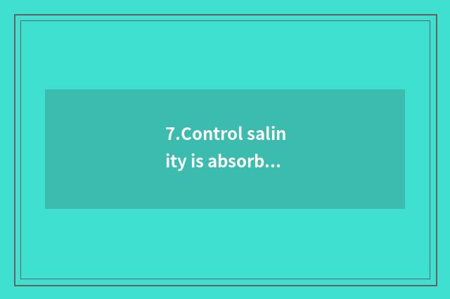 7.Control salinity is absorbed