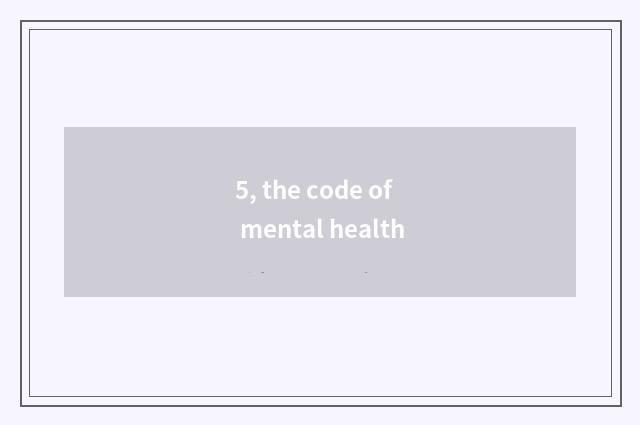 5, the code of mental health