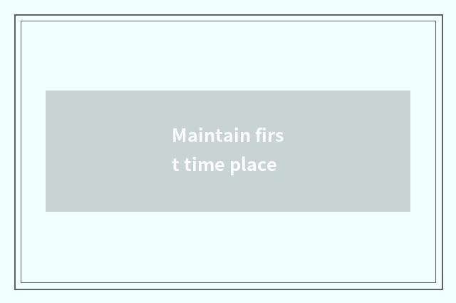 Maintain first time place