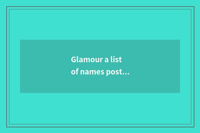 Glamour a list of names posted up is odd