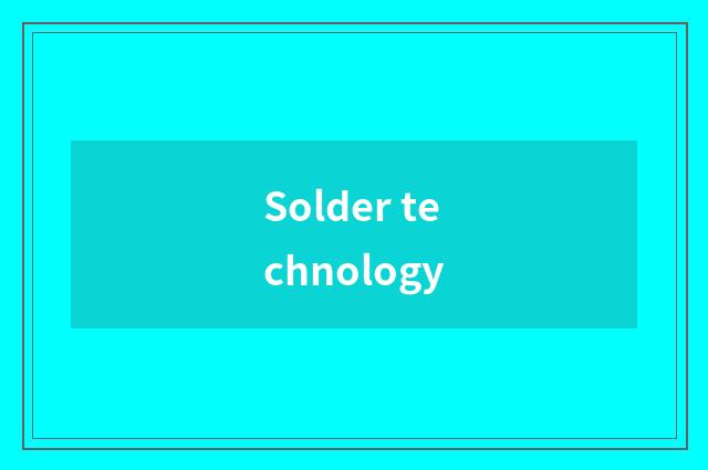 Solder technology