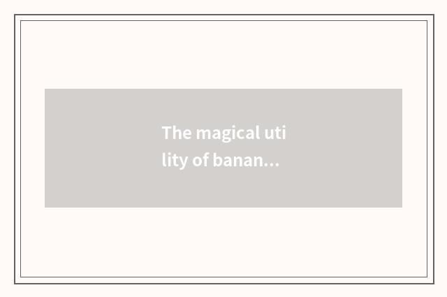 The magical utility of banana skin
