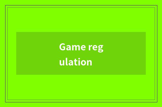 Game regulation