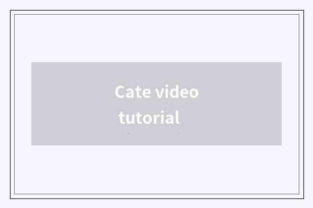Cate video tutorial