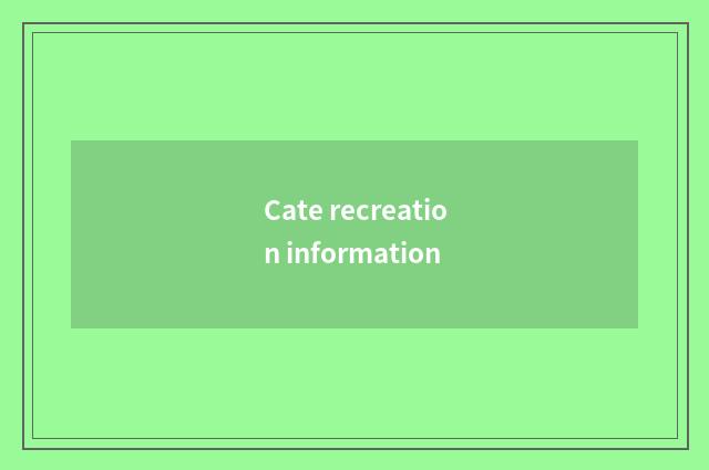 Cate recreation information