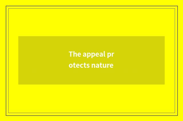 The appeal protects nature