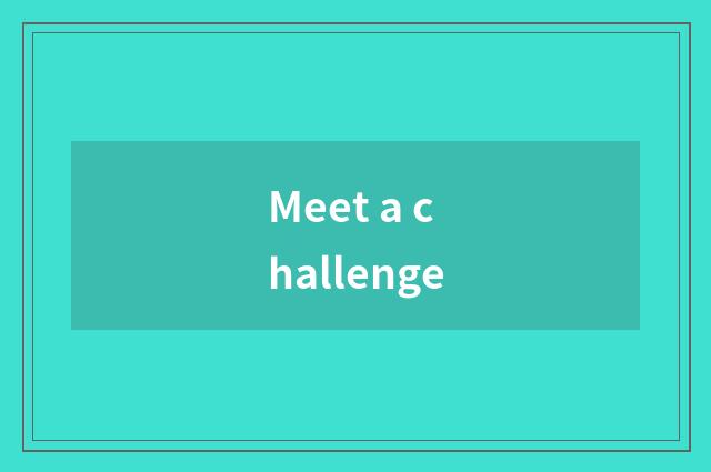 Meet a challenge