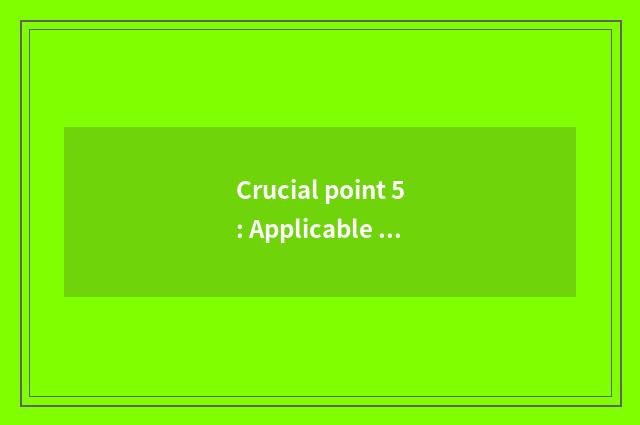 Crucial point 5: Applicable condition and deadline