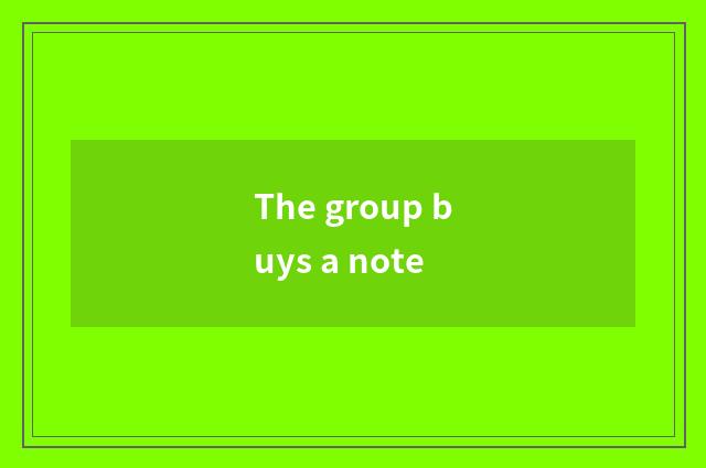 The group buys a note