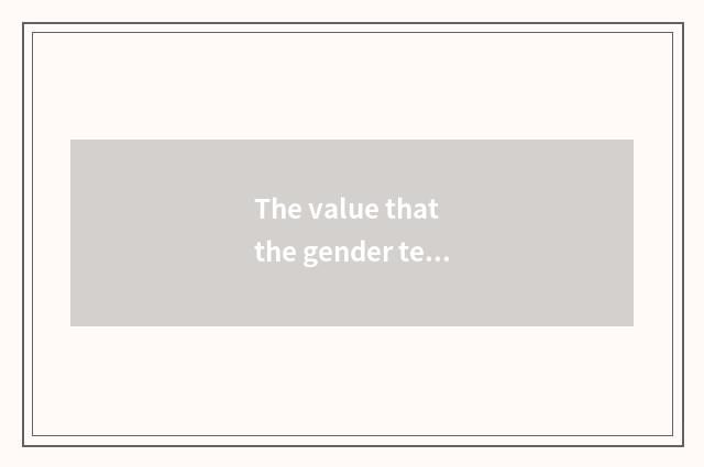 The value that the gender teachs
