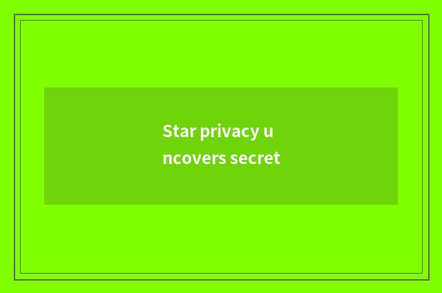 Star privacy uncovers secret