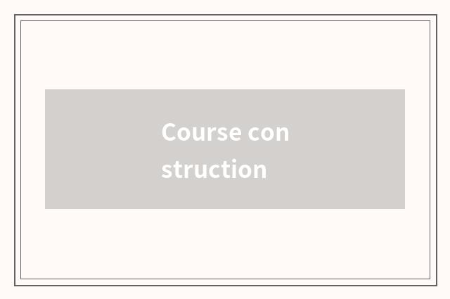 Course construction