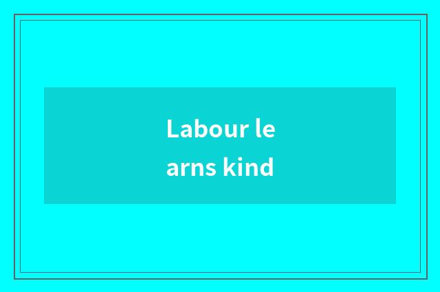 Labour learns kind