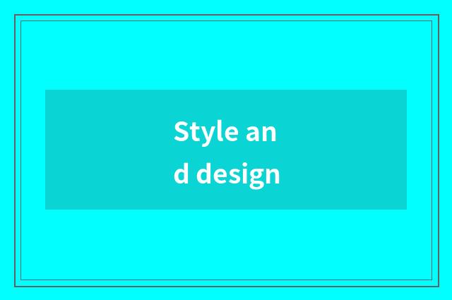Style and design