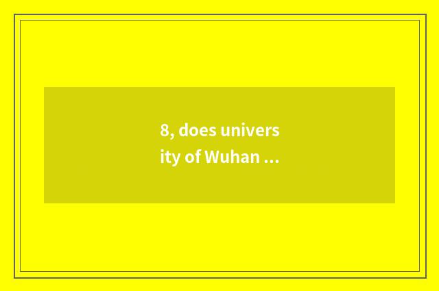 8, does university of Wuhan science and technology contain Troy?