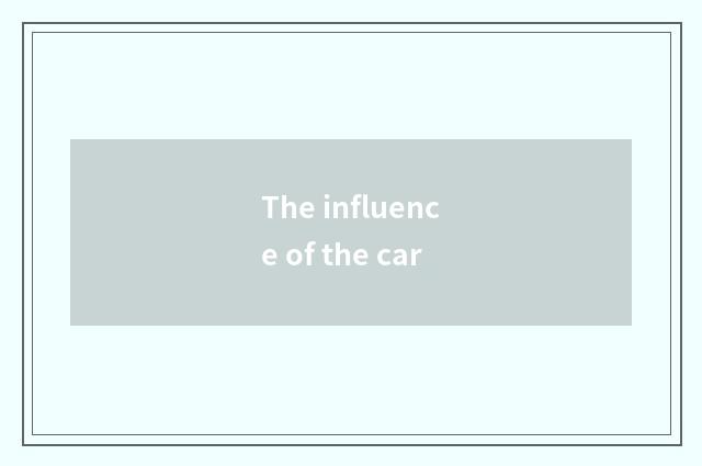 The influence of the car