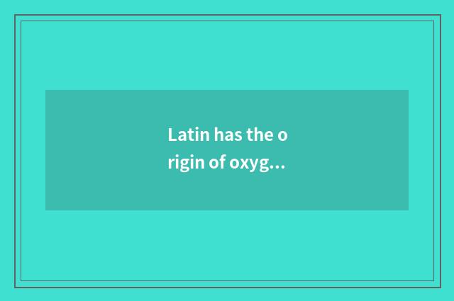 Latin has the origin of oxygen setting-up exercise