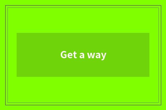 Get a way