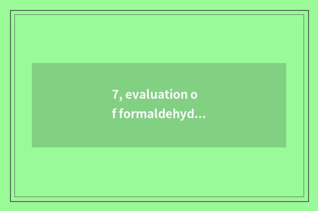 7, evaluation of formaldehyde of nature aggrandizement floor?