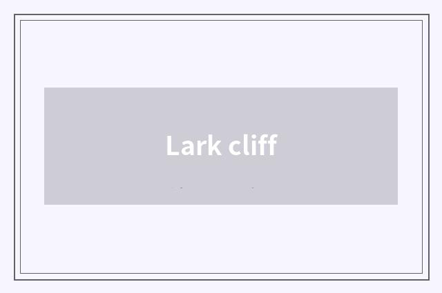 Lark cliff