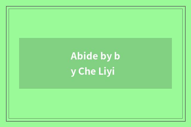 Abide by by Che Liyi