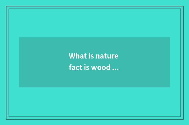 What is nature fact is wood multilayer floor?