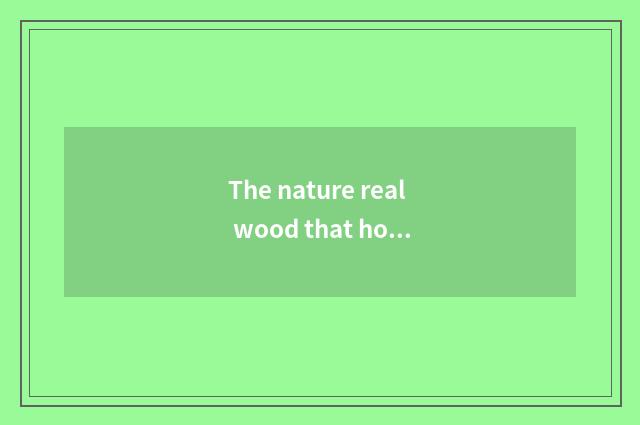 The nature real wood that how chooses to suit oneself is multilayer floor?