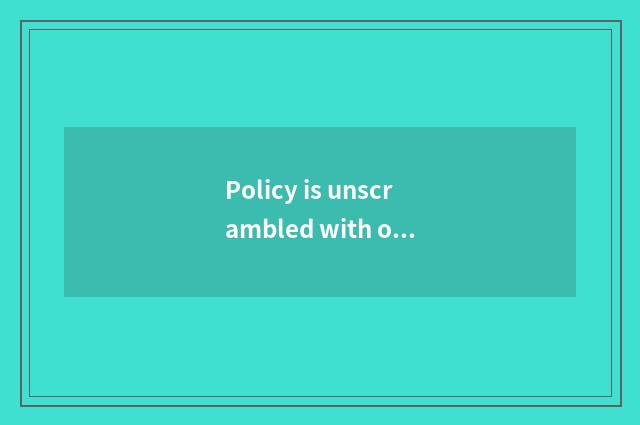 Policy is unscrambled with opinion communication