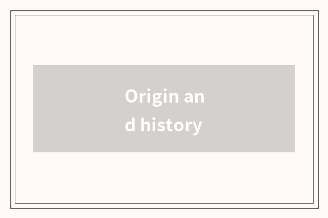 Origin and history