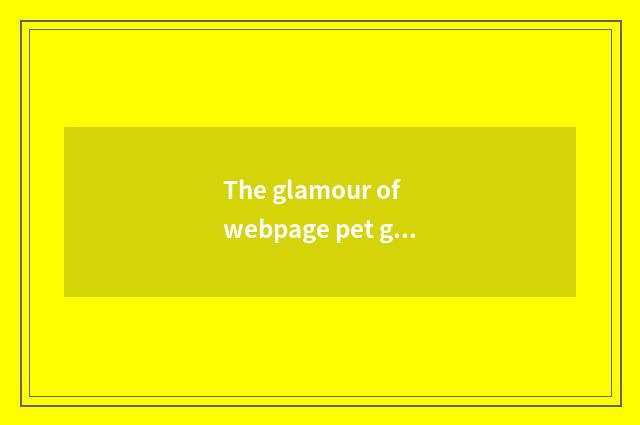 The glamour of webpage pet game