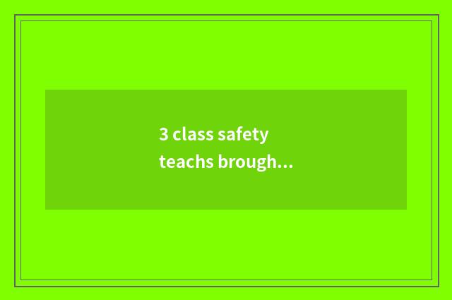 3 class safety teachs brought profit