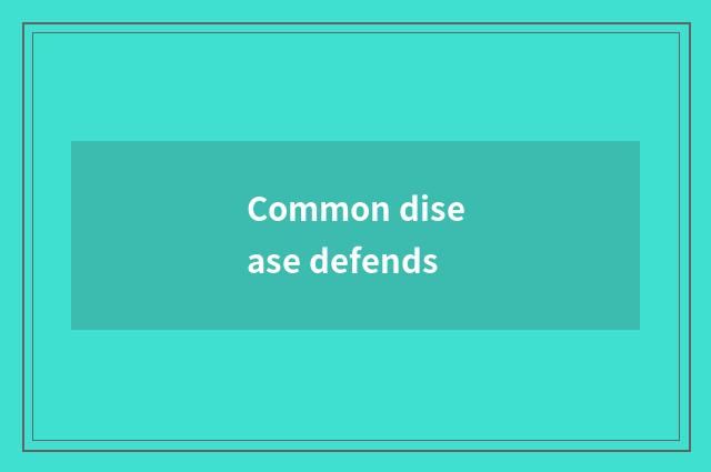 Common disease defends
