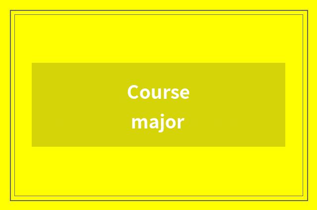 Course major