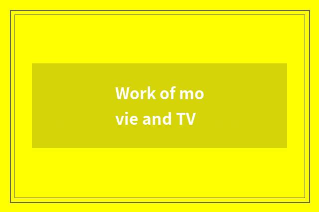 Work of movie and TV