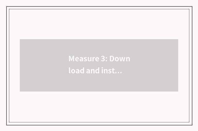 Measure 3: Download and install
