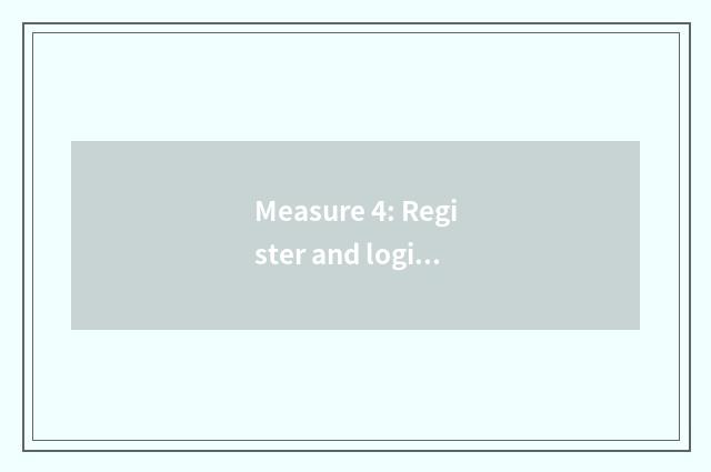 Measure 4: Register and login