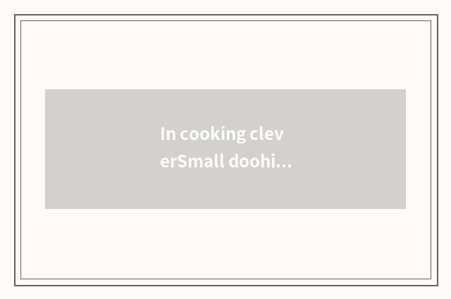 In cooking cleverSmall doohickey