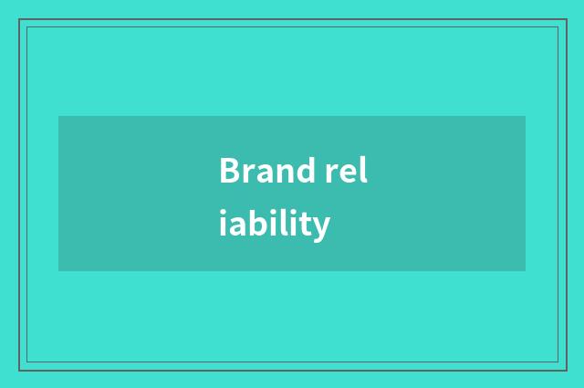 Brand reliability