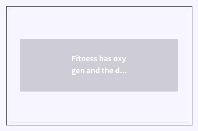 Fitness has oxygen and the distinction that train without oxygen