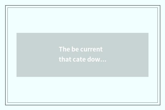 The be current that cate downloads