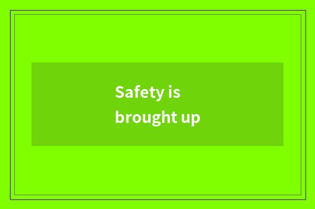 Safety is brought up