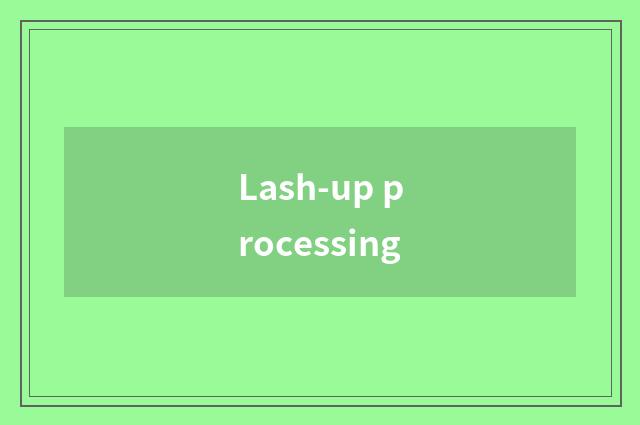 Lash-up processing