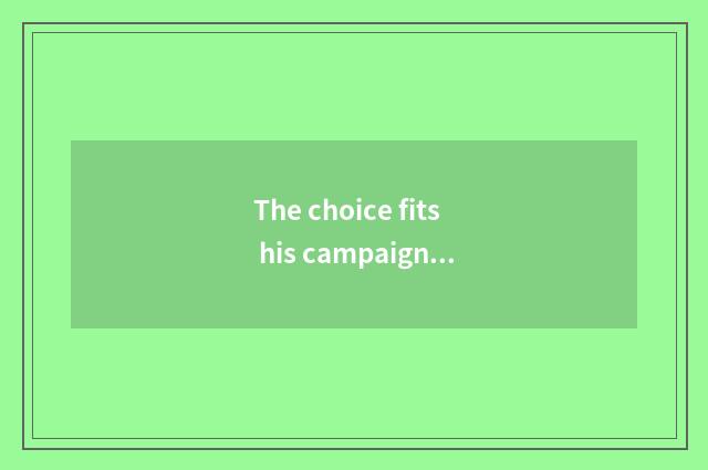 The choice fits his campaign having oxygen
