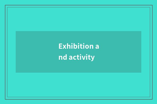 Exhibition and activity