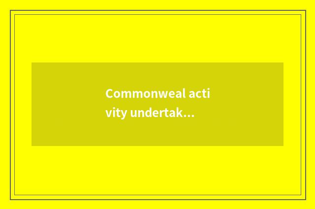 Commonweal activity undertakes continuously