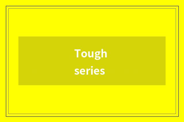 Tough series
