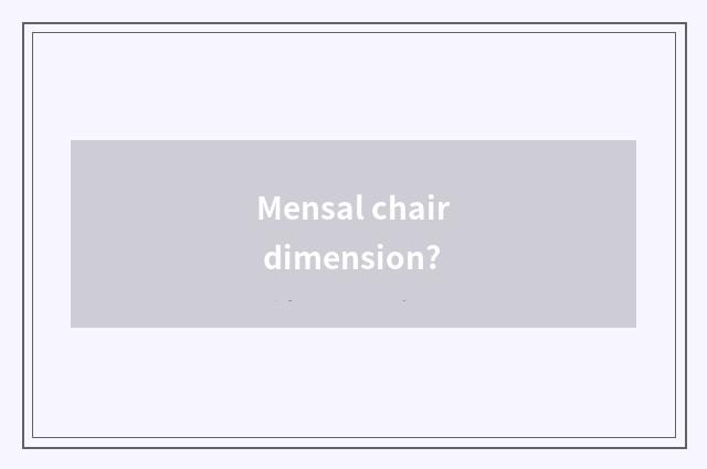 Mensal chair dimension?