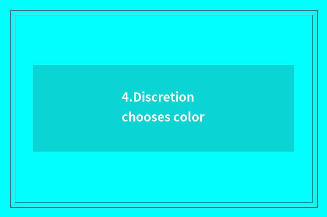 4.Discretion chooses color